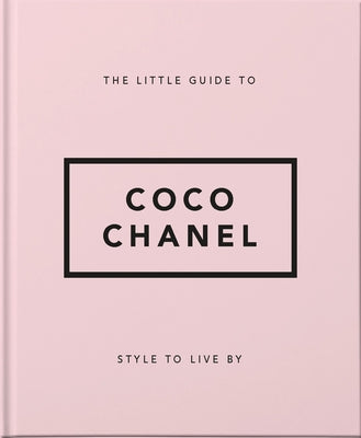 The Little Guide to Coco Chanel: Style to Live by