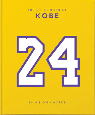 The Little Book of Kobe: In His Own Words-The Wisdom of a King of Sport, Business and Charity