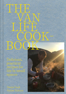 Van Life Cookbook: Resourceful Recipes for Life on the Road: From Small Spaces to the Great Outdoors