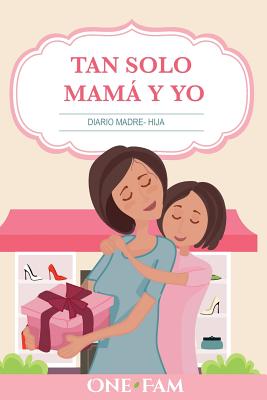 Tan Solo Mamá Y Yo: Diario Madre- Hija