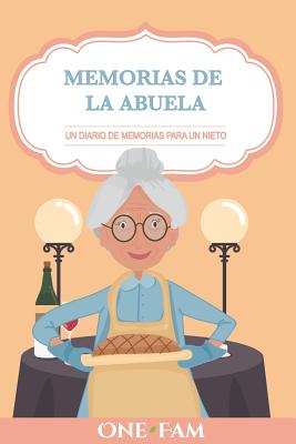 Las Memorias De La Abuela: Un Diario De Memorias Para Un Nieto