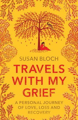 Travels With My Grief: A personal journey of love, loss and recovery