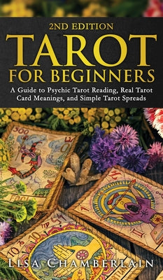 Tarot for Beginners: A Guide to Psychic Tarot Reading, Real Tarot Card Meanings, and Simple Tarot Spreads