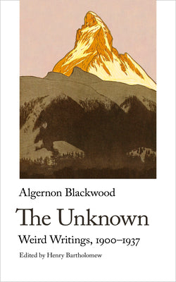 The Unknown. Weird Writings, 1900-1937