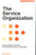 The Service Organization: How to Deliver and Lead Successful Services, Sustainably