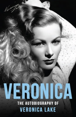 Veronica: The Autobiography of Veronica Lake