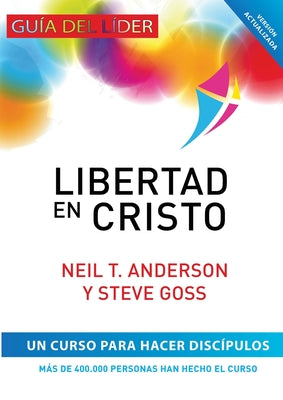 Libertad en Cristo: Curso Para Hacer Discípulos - Guía del Líder