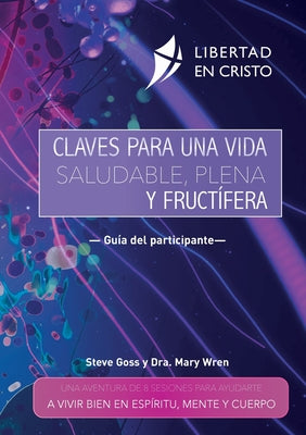 Claves para una vida saludable, plena y fructífera: Una Aventura de 8 Sesiones Para Ayudarte a Vivir Bien En Espíritu, Mente Y Cuerpo