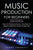 Music Production For Beginners 2020 Edition: How to Produce Music, The Easy to Read Guide for Music Producers