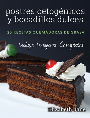 postres cetogénicos y bocadillos dulces: 25 recetas quemadoras de grasa