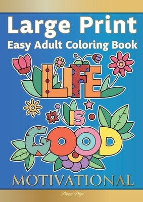 Large Print Easy Adult Coloring Book MOTIVATIONAL: A Motivational Coloring Book Of Inspirational Affirmations For Seniors, Beginners & Anyone Who Enjo