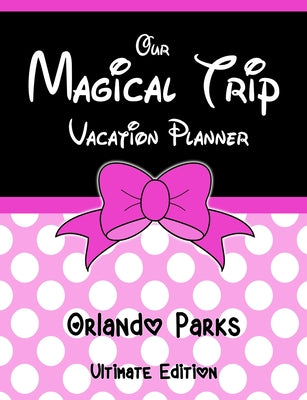 Our Magical Trip Vacation Planner Orlando Parks Ultimate Edition - Pink Spotty