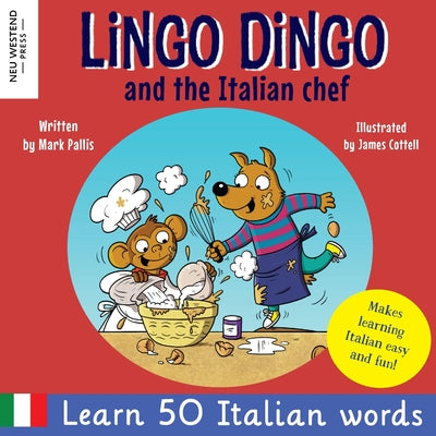 Lingo Dingo and the Italian Chef: Laugh as you learn Italian for kids. Bilingual Italian English book for children; italian language learning for kids