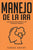 Manejo de la ira: Estrategias para dominar tu ira y estrés en 3 semanas