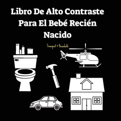 Libro De Alto Contraste Para El Bebé Recién Nacido: Transporte Y Objetos Del Hogar (0-1 Años)