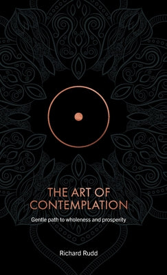 The Art of Contemplation: Gentle path to wholeness and prosperity