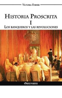 Historia Proscrita I: Los banqueros y las revoluciones