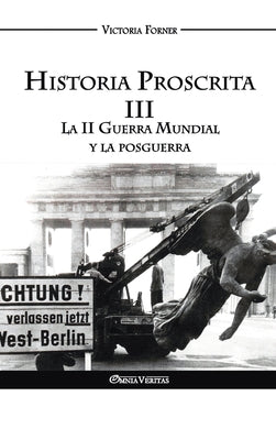 Historia Proscrita III: La II Guerra Mundial y la posguerra