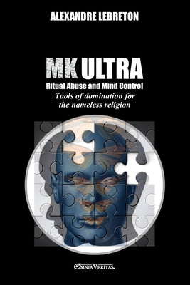 MK Ultra - Ritual Abuse and Mind Control: Tools of domination for the nameless religion