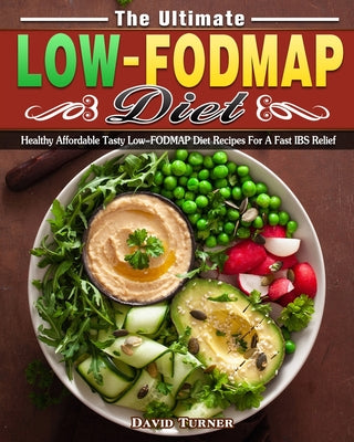 The Ultimate Low FODMAP Diet: Healthy Affordable Tasty Low-FODMAP Diet Recipes For A Fast IBS Relief