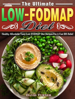 The Ultimate Low FODMAP Diet: Healthy Affordable Tasty Low-FODMAP Diet Recipes For A Fast IBS Relief