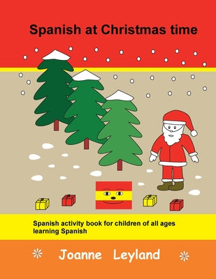 Spanish at Christmas time: Spanish activity book for children of all ages learning Spanish