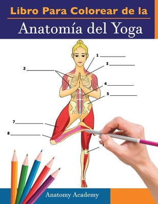 Libro Para Colorear de la Anatomía del Yoga: 3-en-1 Compilación Más de 150 Ejercicios de Colores con Posturas de Yoga Para Principiantes, Intermedios