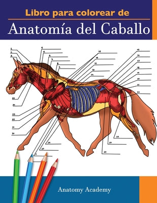 Libro para colorear de Anatomía del Caballo: Libro de Colores de Autoevaluación muy Detallado de la Anatomía Equina El Regalo Perfecto Para Estudiante