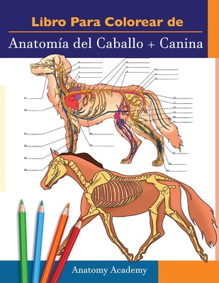 Libro para colorear de Anatomía del Caballo + Canina: 2-en-1 Compilación Libro de colores de autoevaluación para estudiar muy detallado de Anatomía eq