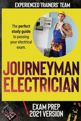 Journeyman Electrician Exam Prep 2021 Version: The perfect study guide to passing your electrical exam. Test simulation included at the end with answe