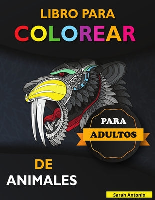 Libro para Colorear de Animales para Adultos: Libro para colorear de animales impresionantes, Libro para colorear de adultos con diseños de animales q