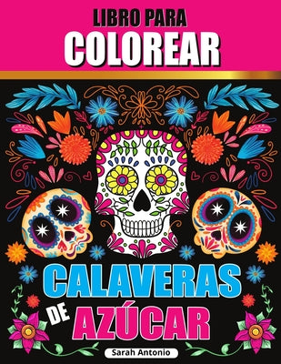 Libro para colorear de calaveras de azúcar: Libro para colorear de calaveras de azúcar, Páginas para colorear de calaveras de azúcar para relajarse y