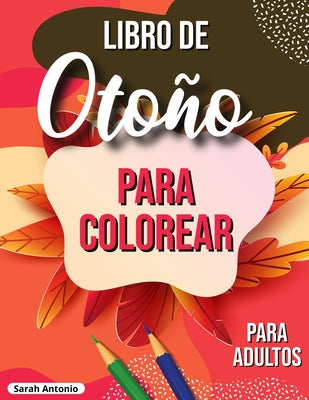 Libro de otoño para colorear: Libro para colorear otoñal relajante con escenas otoñales tranquilas