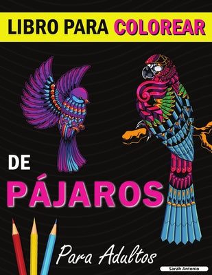 Libro para colorear de pájaros: Un libro de colorear con bonitos diseños de pájaros para relajarse y aliviar el estrés