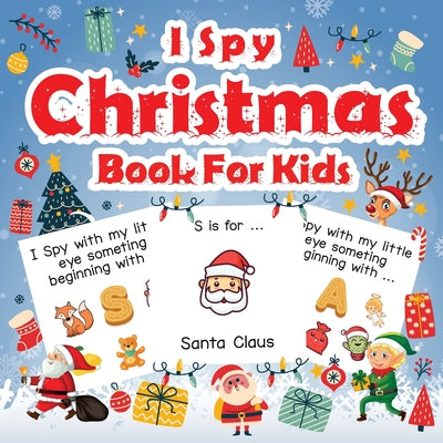 I Spy Christmas Book For Kids: A Fun Guessing Game Activity Book for Preschoolers Kids Perfect Gift For The Holidays Ages 2-5