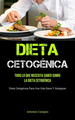 Dieta Cetogénica: Todo Lo Que Necesita Saber Sobre La Dieta Cetogénica (Dieta Cetogénica Para Una Vida Sana Y Adelgazar)