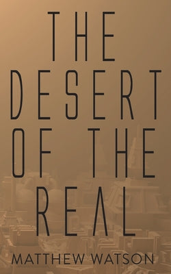 The Desert of the Real