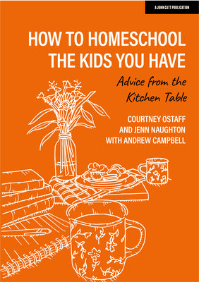 How to Homeschool the Kids You Have: Advice from the Kitchen Table