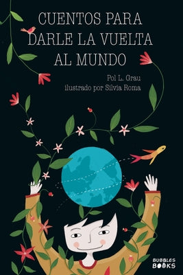 Cuentos para darle la vuelta al mundo: Libro infantil para niños y niñas a partir de 7 años que quieren cambiar el mundo.