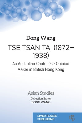 Tse Tsan Tai (1872-1938): An Australian-Cantonese Opinion Maker in British Hong Kong