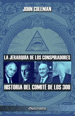 La jerarquía de los conspiradores: Historia del Comité de los 300