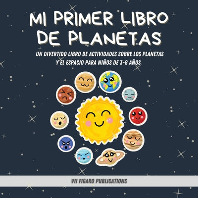 Mi Primer Libro De Planetas - ¡Curiosidades increíbles sobre el Sistema Solar para niños!: Un Divertido Libro De Actividades Sobre Los Planetas Y El E