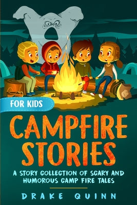 Campfire Stories for Kids: A Story Collection of Scary and Humorous Camp Fire Tales