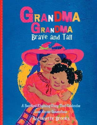 Grandma Grandma, Brave and Tall: A Beautiful Rhyming Story that Celebrates Love Across DIfferent Generations