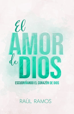 El amor de Dios: Escudriñando el corazón de Dios