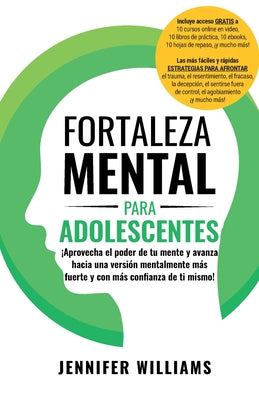 Fortaleza mental para adolescentes: ¡Aprovecha el poder de tu mente y avanza hacia una versión mentalmente más fuerte y con más conﬁanza de ti