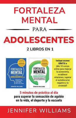 Fortaleza mental para adolescentes: 5 minutos de práctica al día para superar la sensación de agobio en la vida, el deporte y la escuela