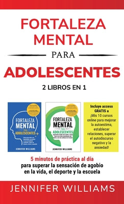 Fortaleza mental para adolescentes: 5 minutos de práctica al día para superar la sensación de agobio en la vida, el deporte y la escuela