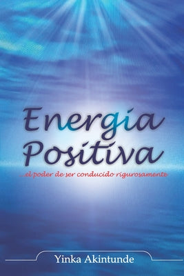 Energia Positiva: ... el poder de ser impulsado con razón