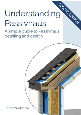 Understanding Passivhaus: A Simple Guide to Passivhaus Detailing and Design